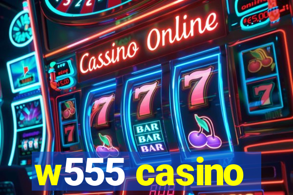 w555 casino